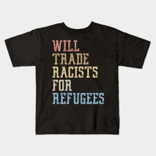 Will Trade Racists For Refugees Kids T-Shirt